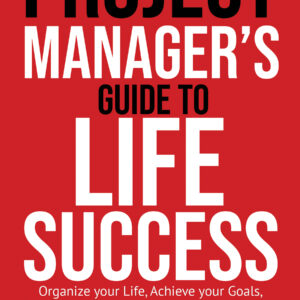 Project Manager’s Guide to Life Success